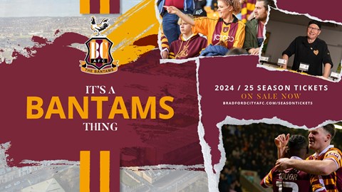 ‘IT’S A BANTAMS THING’: 2024/25 SEASON TICKETS ON SALE NOW